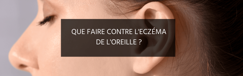 Comment atténuer l’eczéma dans les oreilles ?