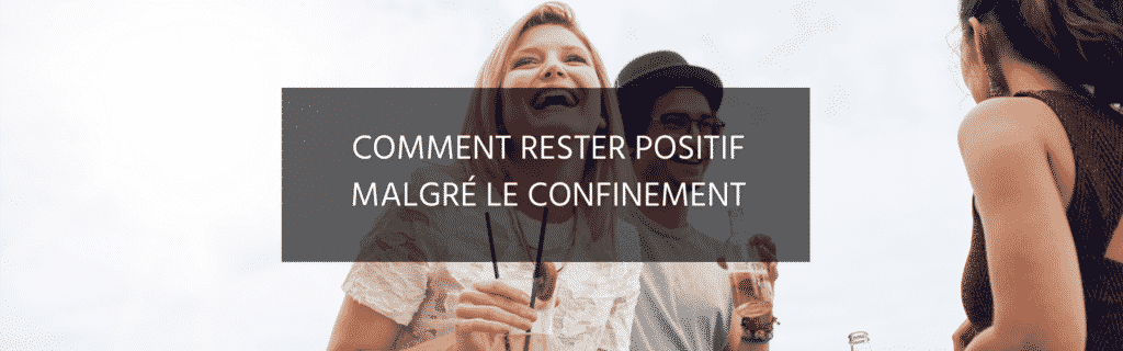 Mes astuces pour rester positif malgré le confinement