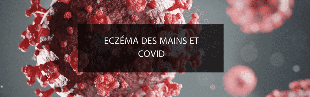 Comment le covid impacte l’eczéma des mains