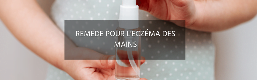 Quel remède utiliser pour l’eczéma des mains ?