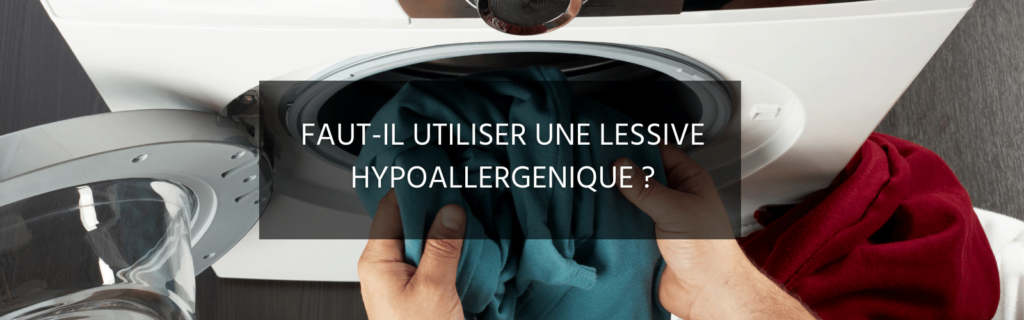 Pourquoi privilégier une lessive hypoallergénique ?