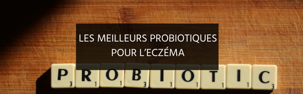 Guide d’achat : choisir le meilleur probiotique pour l’eczéma