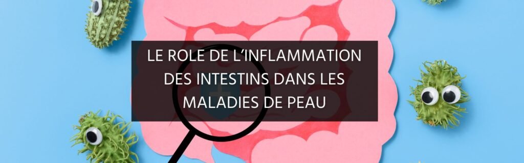 Comment l’inflammation de vos intestins nuit à la santé de votre peau