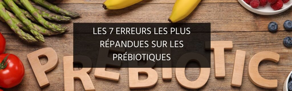 Les 7 erreurs les plus communes sur les prébiotiques