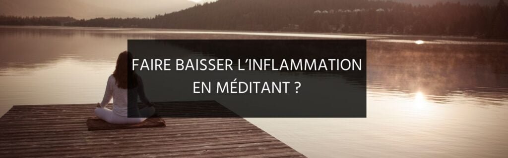 Et si vous faisiez baisser votre inflammation avec … la méditation ?