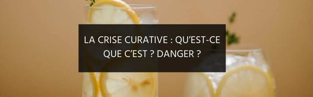 Crise curative = danger ?