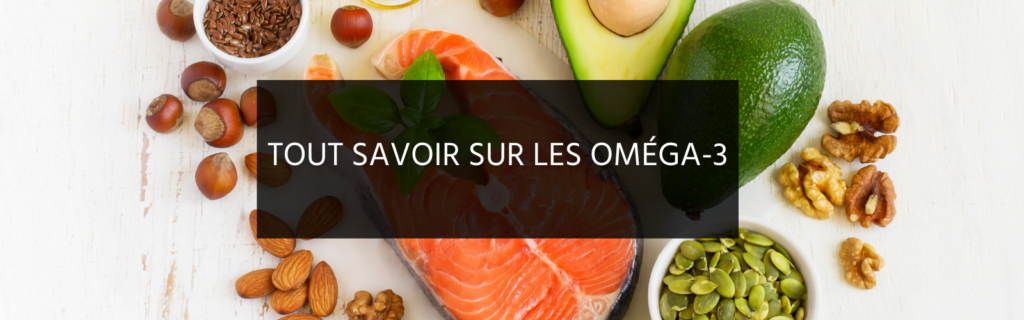 Tout savoir sur les oméga-3