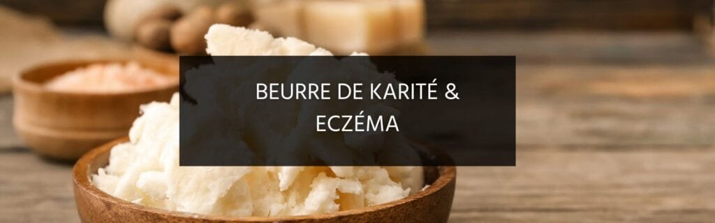 Beurre de karité et eczéma : remède miracle ou un simple apaisant ?